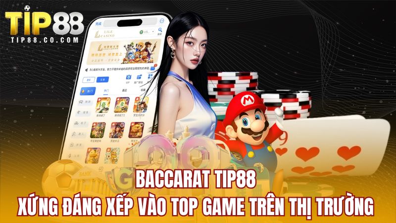 Baccarat Tip88 xứng đáng xếp vào top game trên thị trường 