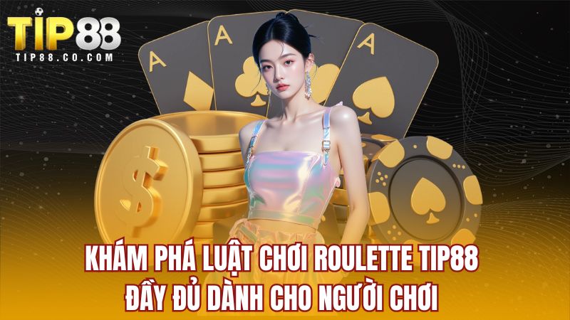 Khám phá luật chơi Roulette Tip88 đầy đủ dành cho người chơi 