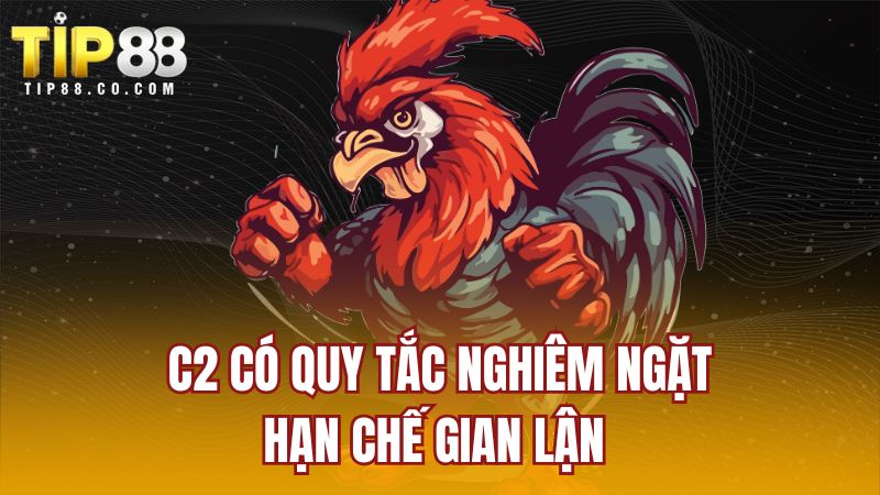 C2 có quy tắc nghiêm ngặt hạn chế gian lận 