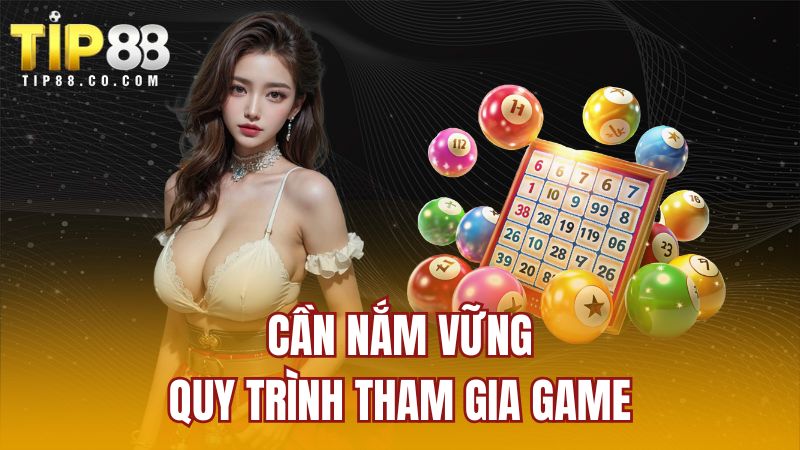 Cần nắm vững quy trình tham gia game
