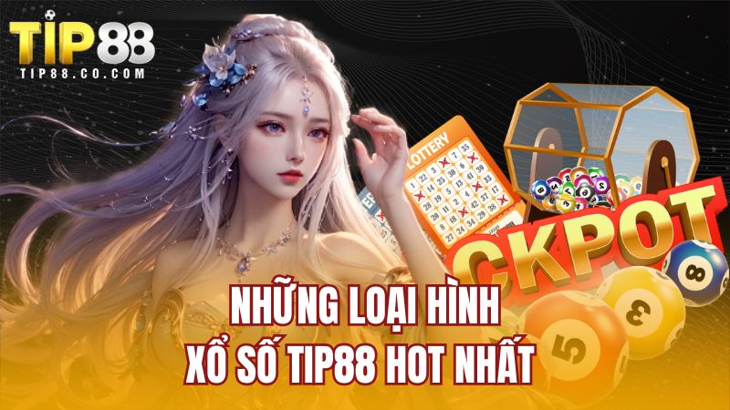 Những loại hình xổ số Tip88 hot nhất