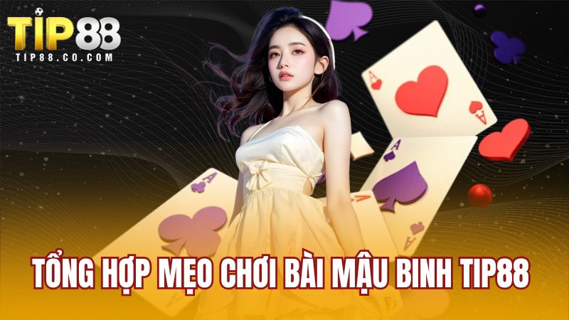 Tổng hợp mẹo chơi Bài Mậu Binh TIP88 