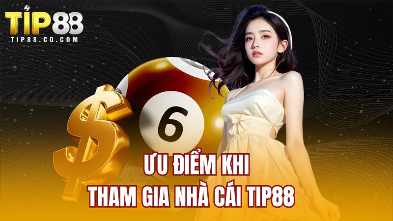Ưu điểm khi tham gia nhà cái Tip88